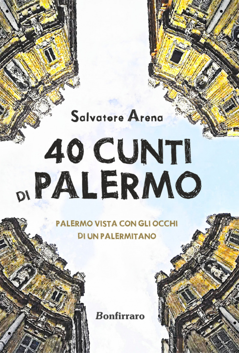 Könyv 40 cunti di Palermo. Palermo vista con gli occhi di un palermitano. Testo siciliano e italiano Salvatore Arena