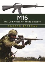 Книга M16. U.S. Colt Model 16. Fucile d'assalto Gordon L. Rottman