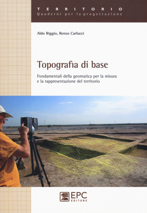 Kniha Topografia di base. Fondamentali della geomatica per la misura e rappresentazione del territorio Aldo Riggio