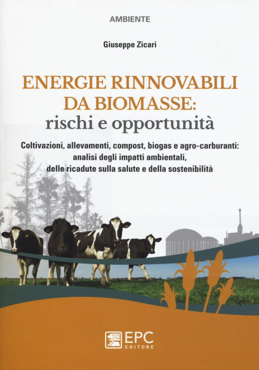 Knjiga Energie rinnovabili da biomasse: rischi e opportunità. Coltivazioni, allevamenti, compost, biogas e agro-carburanti: analisi degli impatti ambientali. Giuseppe Zicari