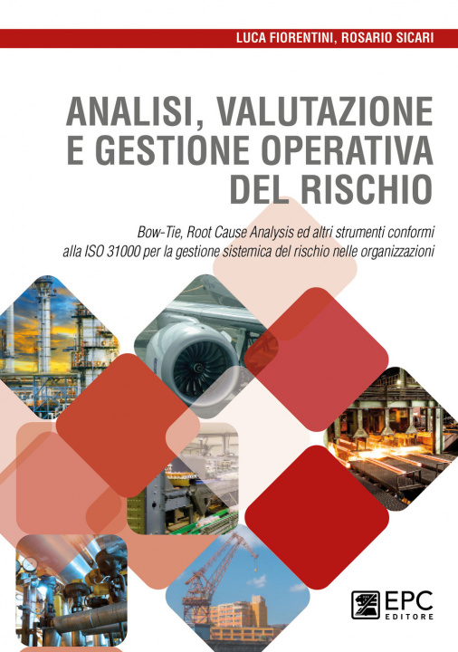 Kniha Analisi valutazione e gestione operativa del rischio. Bow-Tie, Root Cause Analysis ed altri strumenti conformi alla ISO 31000 per la gestione sistemic Luca Fiorentini