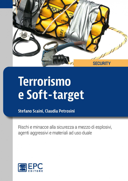 Kniha Terrorismo e soft-target. Rischi e minacce alla sicurezza a mezzo di esplosivi, agenti aggressivi e materiali ad uso duale Stefano Scaini