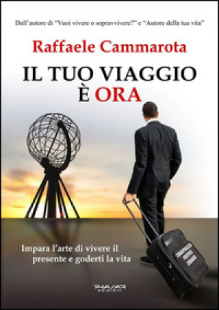 Kniha tuo viaggio è ora. Impara l'arte di vivere il presente e goderti la vita Raffaele Cammarota