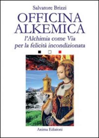 Kniha Officina alkemica. L'alchimia come via per la felicità incondizionata Salvatore Brizzi