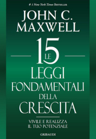 Carte 15 leggi fondamentali della crescita. Vivile e realizza il tuo potenziale John C. Maxwell