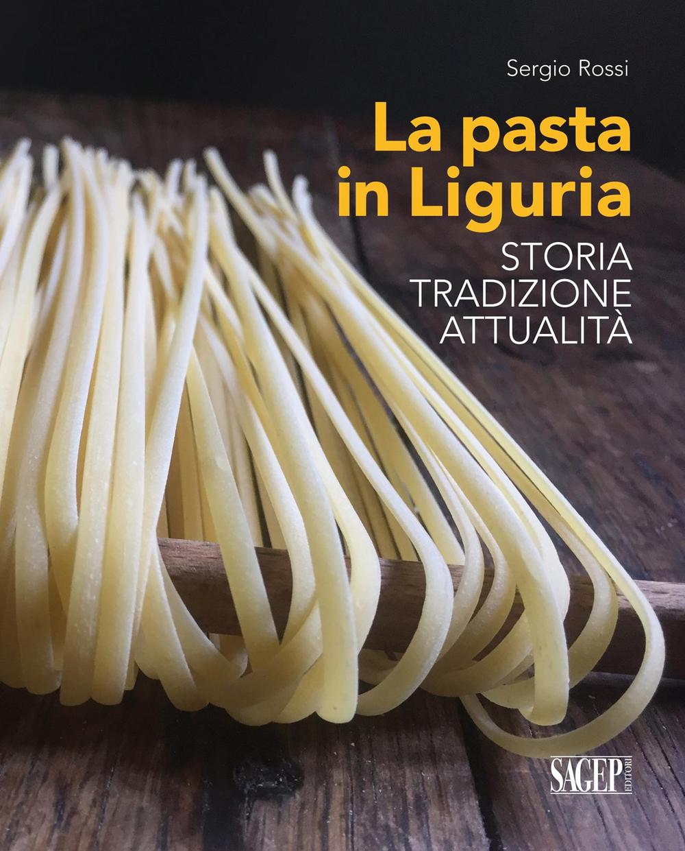 Könyv pasta in Liguria. Storia, tradizioni, attualità Sergio Rossi