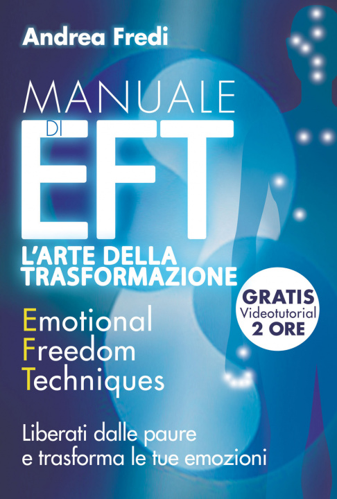 Kniha Manuale di EFT. L'arte della trasformazione. Liberati dalle paure e trasforma le tue emozioni Andrea Fredi