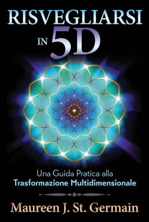 Kniha Risvegliarsi in 5D. Una guida pratica alla trasformazione multidimensionale Maureen J. St. Germain