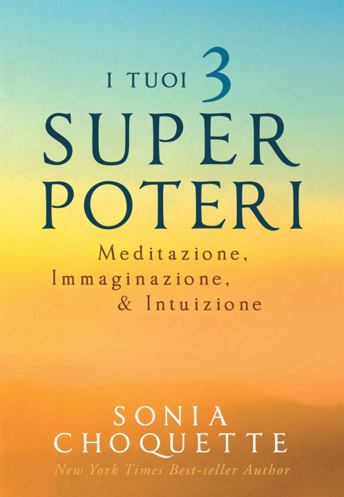 Kniha tuoi 3 super poteri. Meditazione, immaginazione & intuizione Sonia Choquette