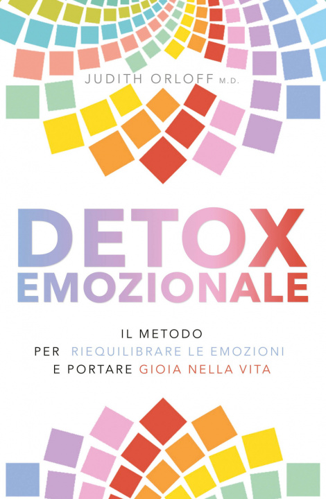 Kniha Detox emozionale. Il metodo per riequilibrare le emozioni e portare gioia nella vita Judith Orloff