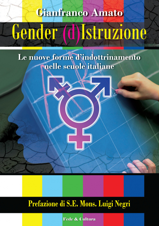 Könyv Gender (d)istruzione. Le nuove forme d'indrottinamento nelle scuole italiane Gianfranco Amato