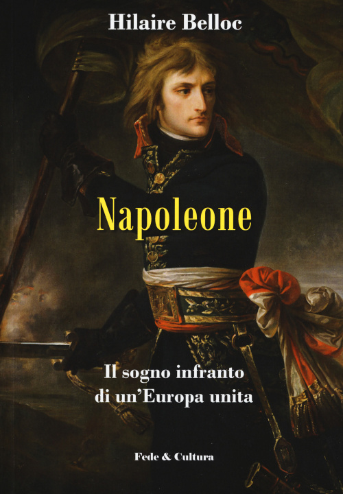 Könyv Napoleone. Il sogno infranto di un'Europa unita Hilaire Belloc