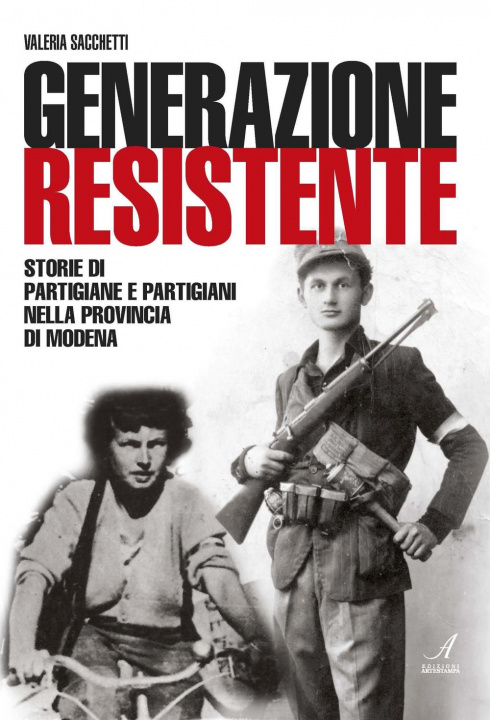 Книга Generazione resistente. Storie di partigiane e partigiani nella provincia di Modena Valeria Sacchetti