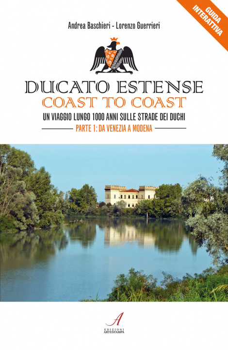 Carte Ducato Estense. Coast to coast. Un viaggio lungo 1000 anni sulle strade dei duchi Andrea Baschieri