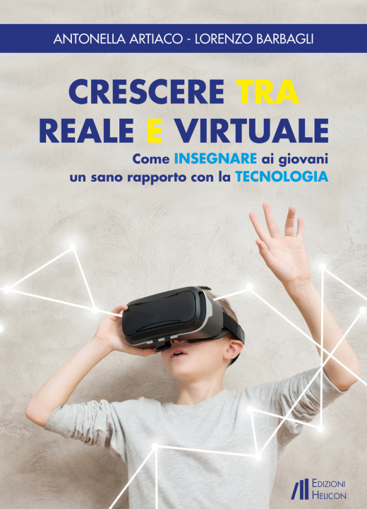 Könyv Crescere tra reale e virtuale. Come insegnare ai giovani un sano rapporto con la tecnologia Antonella Artiaco