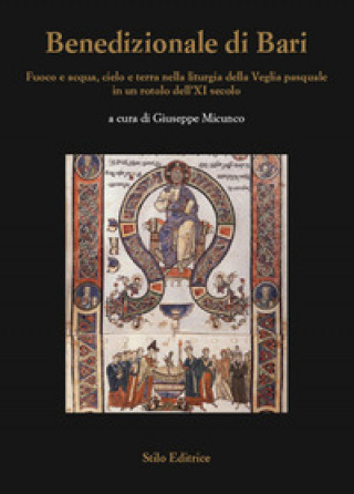 Könyv Benedizionale di Bari. Fuoco e acqua, cielo e terra nella liturgia della Veglia pasquale in un rotolo dell'XI secolo 