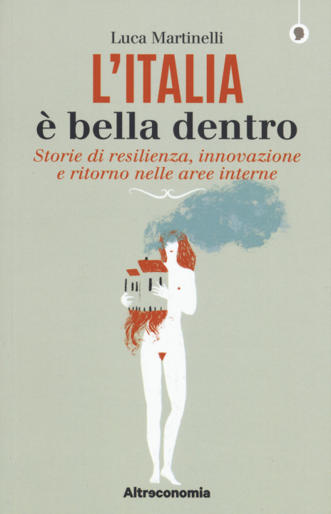 Könyv Italia è bella dentro. Storie di resilienza, innovazione e ritorno nelle aree interne Luca Martinelli