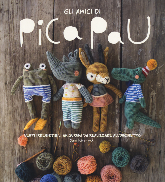 Kniha amici di Pica Pau. Venti irresistibili amigurumi da realizzare all'uncinetto Yan Schenkel