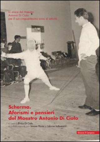 Книга Scherma. Aforismi e pensieri del maestro Antonio Di Ciolo Enrico Di Ciolo