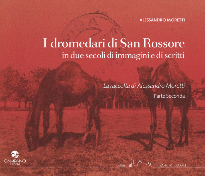 Carte dromedari di San Rossore in due secoli di immagini e scritti Alessandro Moretti