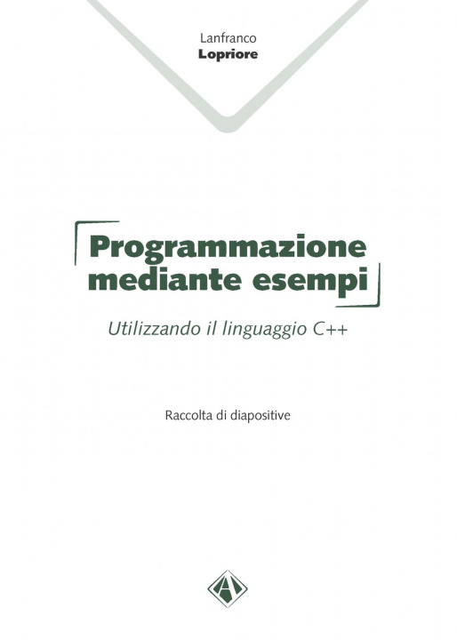 Carte Programmazione mediante esempi. Utilizzando il linguaggio C++ Lanfranco Lopriore