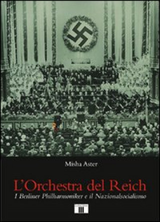Carte orchestra del Reich. I Berliner Philharmoniker e il Nazionalsocialismo Misha Aster