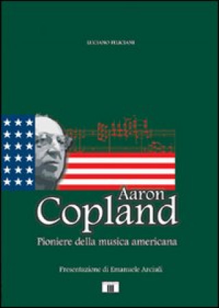 Kniha Aaron Copland. Pioniere della musica americana Luciano Feliciani