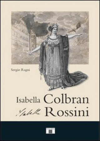Kniha Isabella Colbran, Isabella Rossini. Cofanetto Sergio Ragni