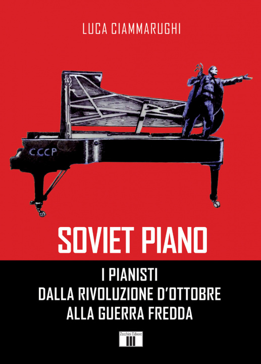Kniha Soviet piano. I pianisti dalla rivoluzione d'ottobre alla guerra fredda Luca Ciammarughi