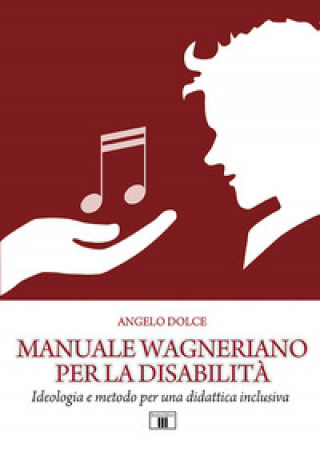 Könyv Manuale wagneriano per la disabilità. Ideologia e metodo per una didattica inclusiva Angelo Dolce