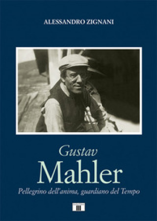 Kniha Gustav Mahler. Pellegrino dell’anima, guardiano del Tempo Alessandro Zignani