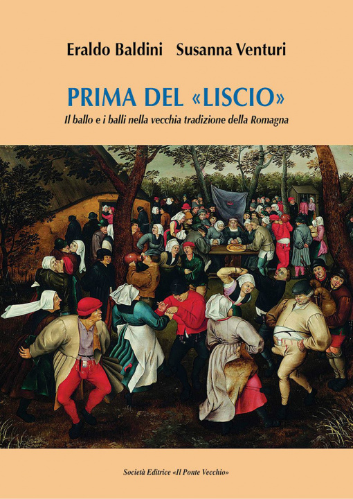 Könyv Prima del «liscio». Il ballo e i balli nella vecchia tradizione della Romagna Eraldo Baldini