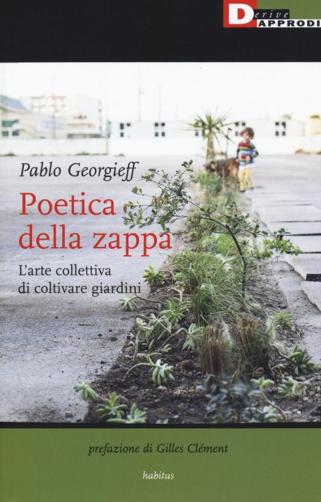 Carte Poetica della zappa. L'arte collettiva di coltivare giardini Pablo Georgieff