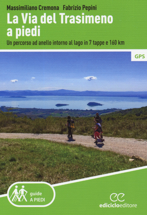 Carte Via del Trasimeno a piedi. Un percorso ad anello intorno al lago in 7 tappe e 160 Km Massimiliano Cremona