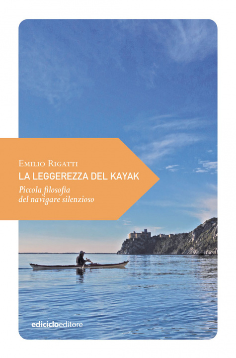Книга leggerezza del kayak. Piccola filosofia del navigare silenzioso Emilio Rigatti