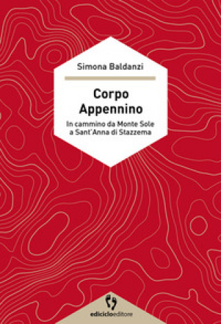 Könyv Corpo Appennino. In cammino da Monte Sole a Sant'Anna di Stazzema Simona Baldanzi