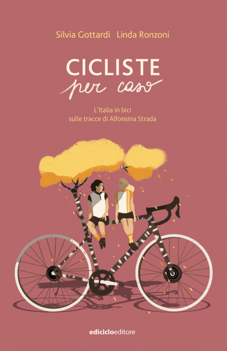 Книга Cicliste per caso. L'Italia in bici sulle tracce di Alfonsina Strada Silvia Gottardi