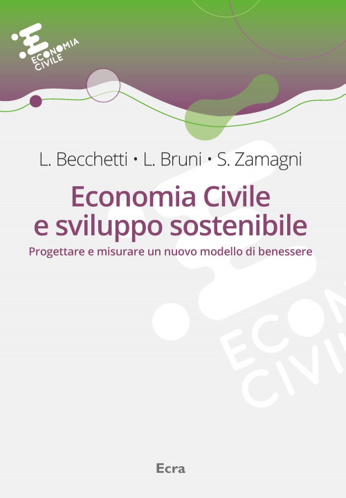 Kniha Economia civile e sviluppo sostenibile. Progettare e misurare un nuovo modello di benessere Leonardo Becchetti