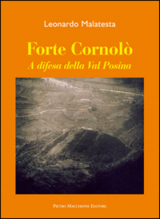 Könyv Forte Cornolò. A difesa della Val Posina Leonardo Malatesta