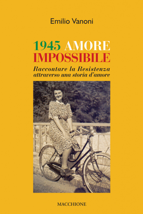Könyv 1945 amore impossibile. Raccontare la Resistenza attraverso una storia d'amore Emilio Vanoni