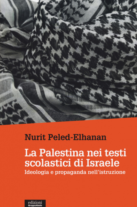 Книга Palestina nei testi scolastici di Israele. Ideologia e propaganda nell'istruzione Nurit Peled-Elhanan