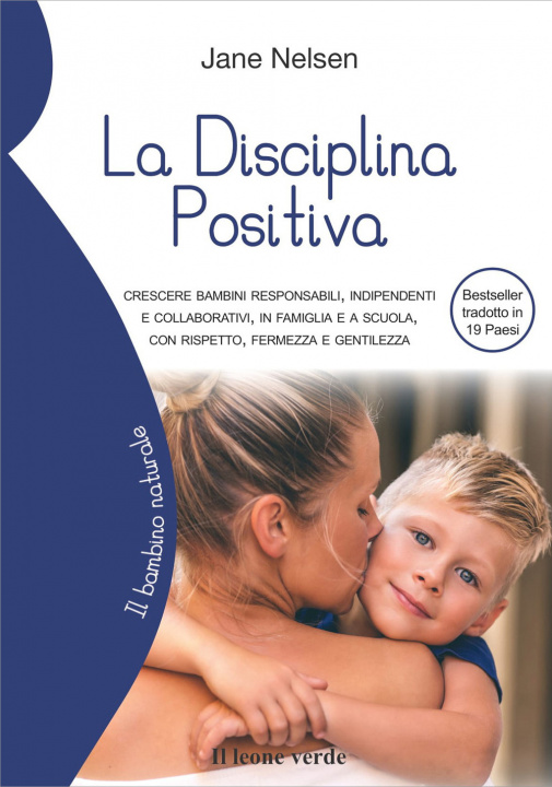 Könyv disciplina positiva. Crescere bambini responsabili, indipendenti e collaborativi, in famiglia e a scuola, con rispetto, fermezza e gentilezza Jane Nelsen