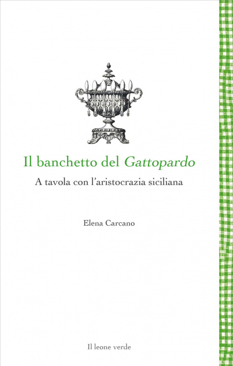 Kniha banchetto del Gattopardo. A tavola con l'aristocrazia siciliana Elena Carcano