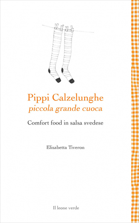 Könyv Pippi Calzelunghe, piccola grande cuoca. Comfort food in salsa svedese Elisabetta Tiveron