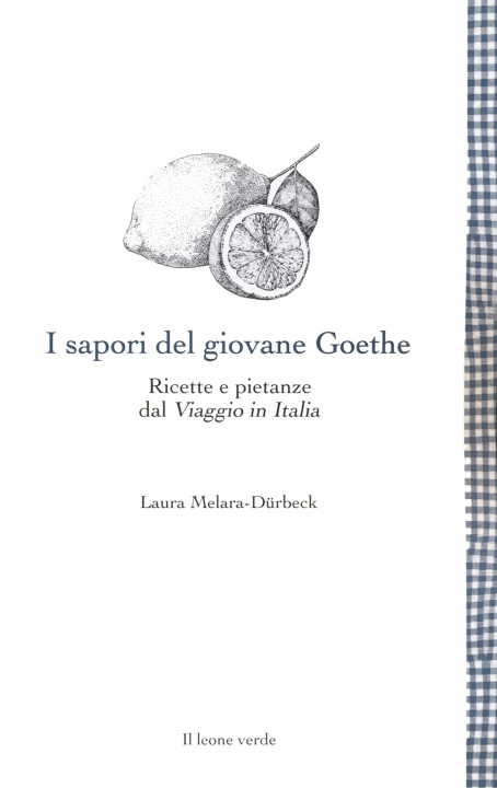 Книга sapori del giovane Goethe. Ricette e pietanze dal «Viaggio in Italia» Laura Melara-Dürbeck