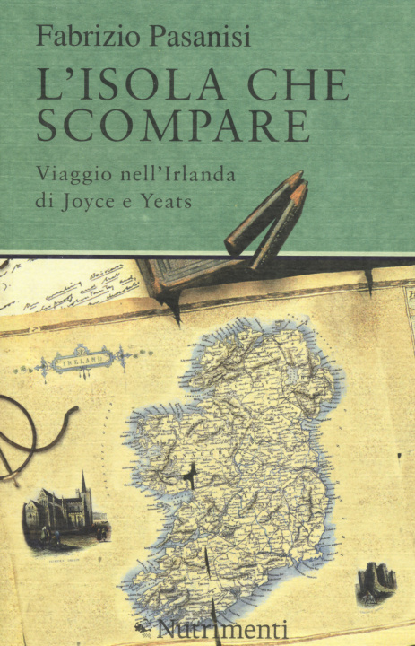 Carte isola che scompare. Viaggio nell'Irlanda di Joyce e Yeats Fabrizio Pasanisi