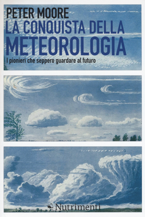 Книга conquista della meteorologia. I pionieri che seppero guardare al futuro Peter Moore