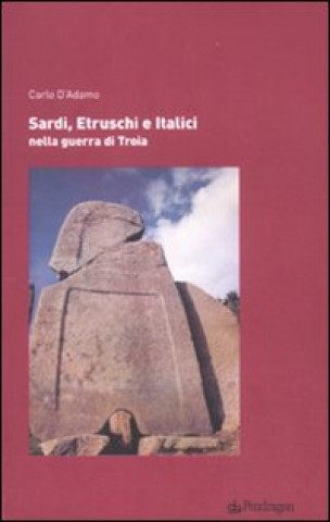 Kniha Sardi, etruschi e italici nella guerra di Troia Carlo D'Adamo