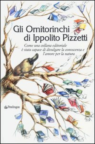 Carte Ornitorinchi di Ippolito Pizzetti. Come una collana editoriale è stata capace di divulgare la conoscenza e l'amore per la natura 
