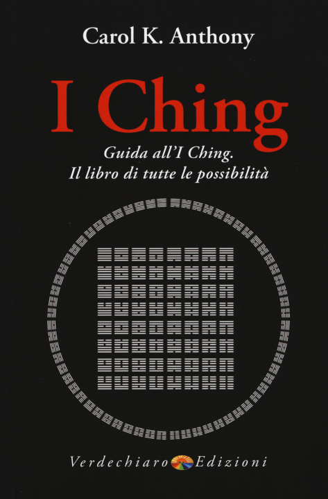 Kniha I Ching. Guida all'I Ching. Il libro di tutte le possibilità Carol K. Anthony